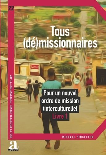 Tous (Dé)Missionnaires - Pour Un Nouvel Ordre De Mission (Interculturelle) Tome 1