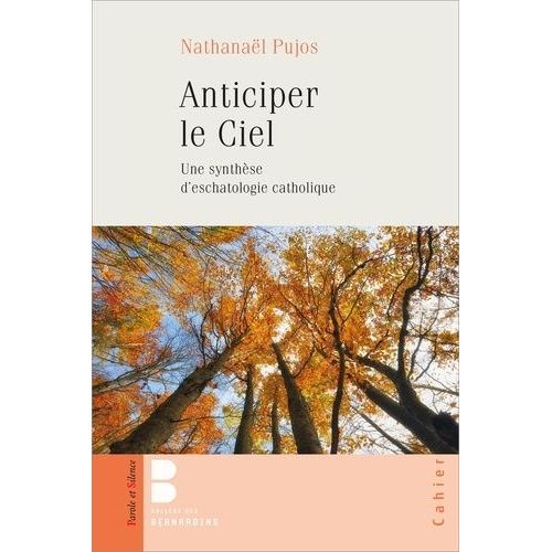 Anticiper Le Ciel - Une Synthèse D'eschatologie Catholique