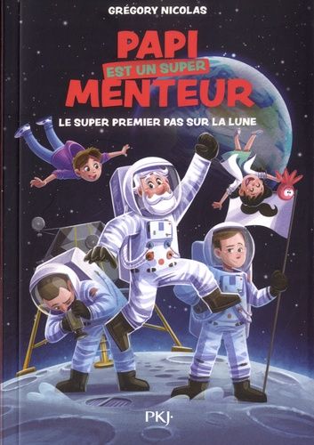 Papi Est Un Super Menteur - Tome 5 - Le Super Premier Pas Sur La Lune