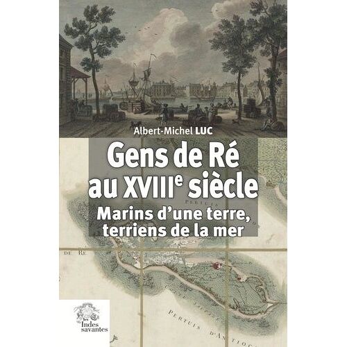Gens De Ré Au Xviiie Siècle - Marins D'une Terre, Terriens De La Mer
