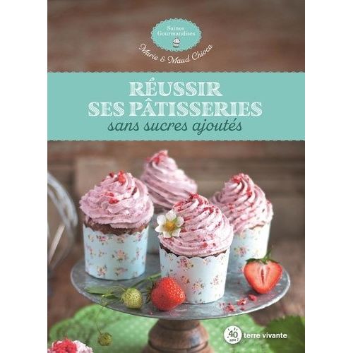 Réussir Ses Patisseries Sans Sucres Ajoutés