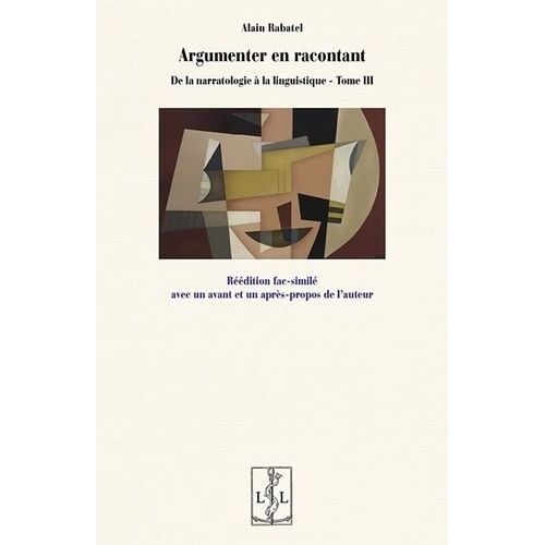 De La Narratologie À La Linguistique - Tome 3, Argumenter En Racontant