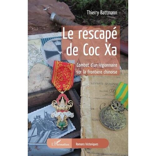 Le Rescapé De Coc Xa - Combat D'un Légionnaire Sur La Frontière Chinoise