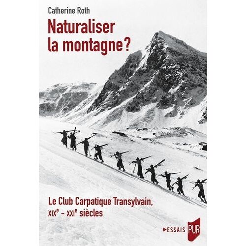 Naturaliser La Montagne ? - Le Club Carpatique Transylvain, Xixe-Xxie Siècles