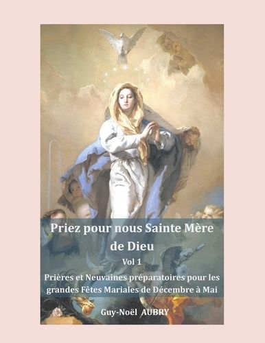 Priez Pour Nous Sainte Mère De Dieu - Volume 1, Prières Et Neuvaines Préparatoires