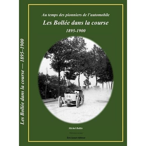 Les Bollée Dans La Course 1895-1900 - Au Temps Des Pionniers De L'automobile