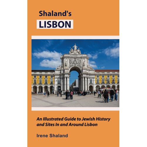 Shalands Lisbon: An Illustrated Guide To Jewish History And Sites In And Around Lisbon