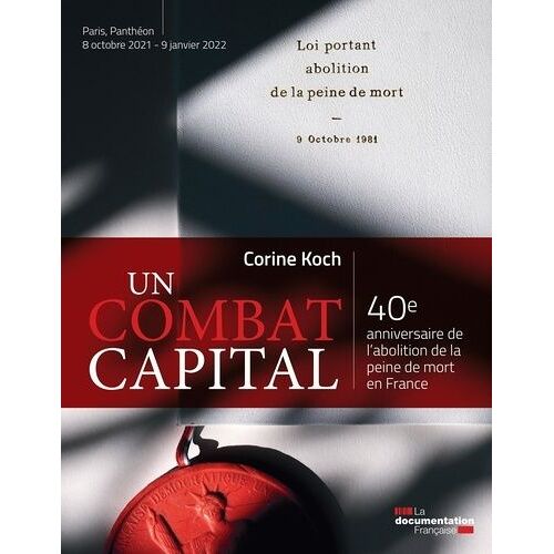 Un Combat Capital - 40e Anniversaire De L'abolition De La Peine De Mort En France