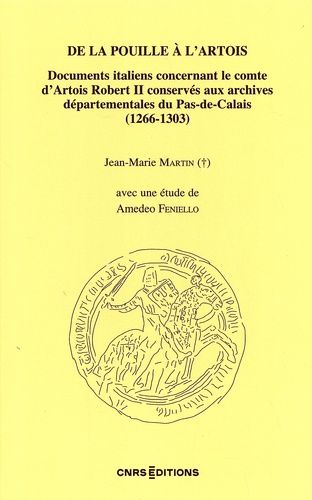 De La Pouille À L'artois - Documents Italiens Concernant Le Comte D'artois Robert Ii Conservés Aux Archives Départementales Du Pas-De-Calais (1266-1303)