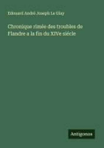 Chronique Rimée Des Troubles De Flandre A La Fin Du Xive Siécle