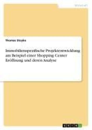 Immobilienspezifische Projektentwicklung Am Beispiel Einer Shopping Center Eröffnung Und Deren Analyse