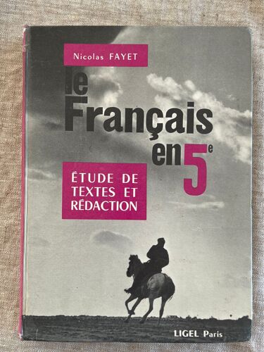 Le Français En 5eme . Étude De Texte Et Rédaction.Par Nicolas Fayet. Éditeurs, Ligel Paris, 1968. 