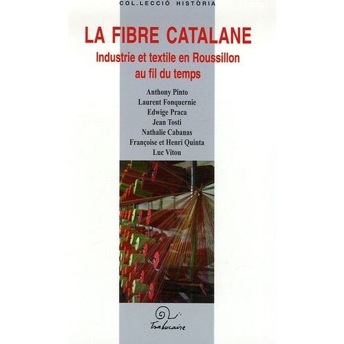 La Fibre Catalane - Industrie Et Textile En Roussillon Au Fil Du Temps
