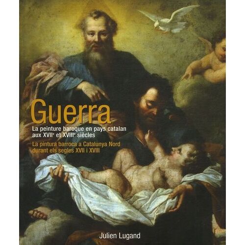 Guerra - La Peinture Baroque En Pays Catalan Aux Xviie Et Xviiie Siècles : La Pintura Barroca A Catalunya Nord Durant Els Segles Xvii I Xviii