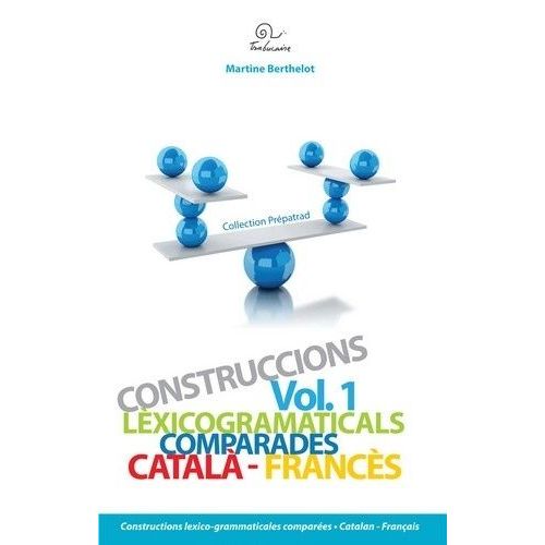 Constructions Lexico-Grammaticales Comparées - Volume 1, Catalan-Français