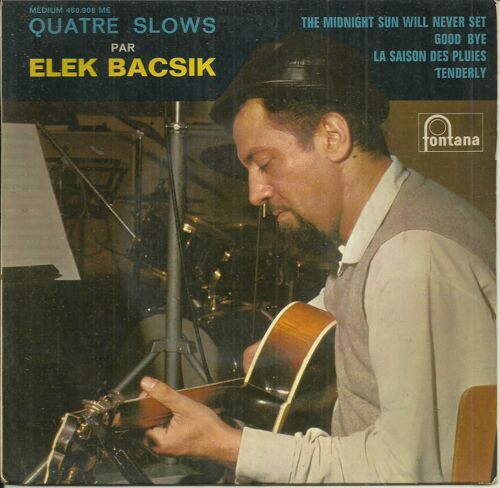 Elek Bacsik : Quatre Slows - The Midnight Sun Will Never Set (Q. Jones, H. Salvador, M. Guérin) 3'20 - Good Bye (Gordon Jenkis) 3'49 / La Saison Des Pluies (Serge Gainsbourg) 3'55 - Tenderly 2'44