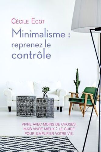 Minimalisme : Reprenez Le Contrôle