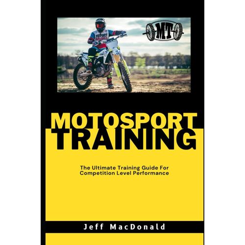 Motosport Training: The Ultimate Training Guide For Competition Level Performance