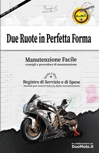 Due Ruote In Perfetta Forma: Procedure E Registro Di Manutenzione Per Moto E Scooter: Tieni Traccia Delle Spese E Registra Tutti Gli Interventi Di Manutenzione
