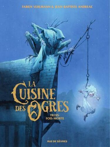 La Cuisine Des Ogres - Tome 1 - Trois-Fois-Morte
