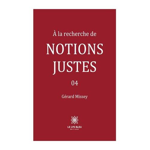 À La Recherche De Notions Justes - Tome 4