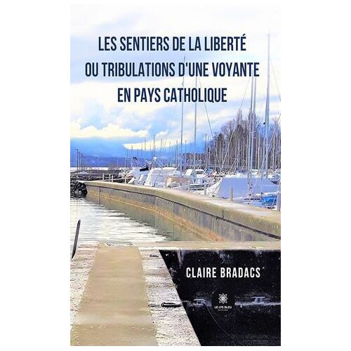 Les Sentiers De La Liberté Ou Tribulations D'une Voyante En Pays Catholique