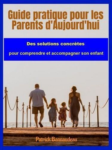 Guide Pratique Pour Les Parents D'aujourd'hui