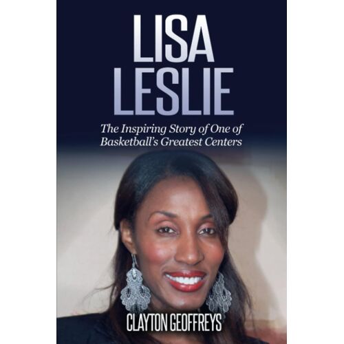 Lisa Leslie: The Inspiring Story Of One Of Basketballs Greatest Centers