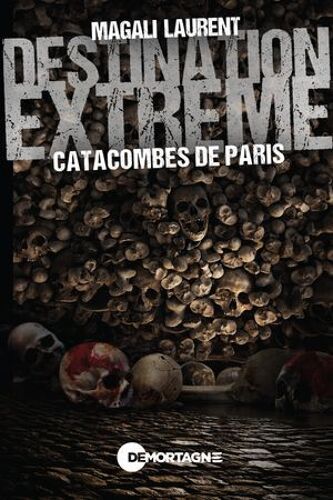 Destination Extrême - Catacombes De Paris