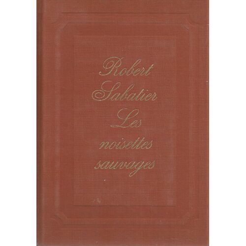 Les Noisettes Sauvages - Robert Sabatier - Tallandier 1974