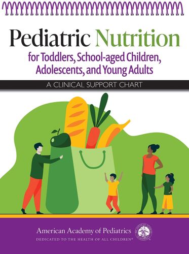 Pediatric Nutrition For Toddlers, School-Aged Children, Adolescents, And Young Adults: A Clinical Support Chart