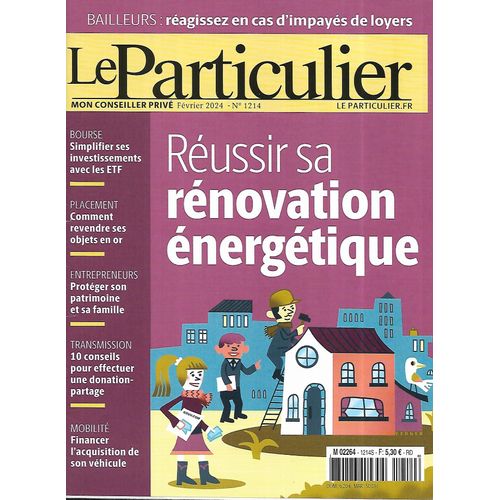 Le Particulier N°1214 Février 2024 Réussir Sa Rénovation Énergétique/ Revendre Ses Objets En Or/ Donation-Partage/ Financer L'achat D'un Véhicule