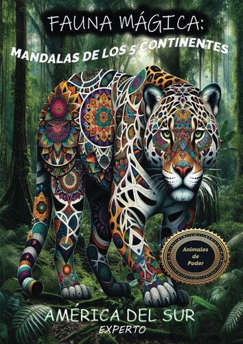 Fauna Mágica En América Del Sur. Nivel Esperto. Animales De Poder: Mandalas De Los 5 Continentes
