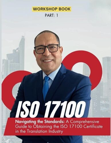 Iso 17100 Navigating The Standards: A Comprehensive Guide To Obtaining The Iso 17100 Certificate In The Translation Industry (Ebook Iso 17100)