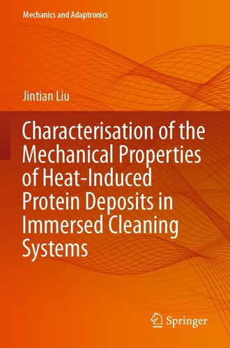 Characterisation Of The Mechanical Properties Of Heat-Induced Protein Deposits In Immersed Cleaning Systems