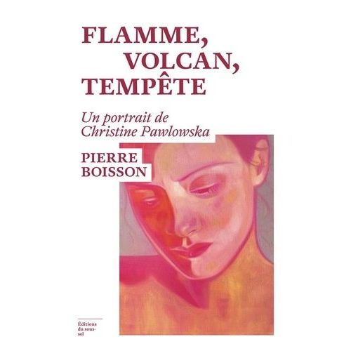 Flamme, Volcan, Tempête - Un Portrait De Christine Pawlowska