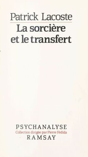 La Sorcière Et Le Transfert : Sur La Métapsychologie Des Névroses