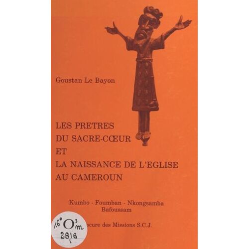 Les Prêtres Du Sacré-Coeur Et La Naissance De L'eglise Au Cameroun