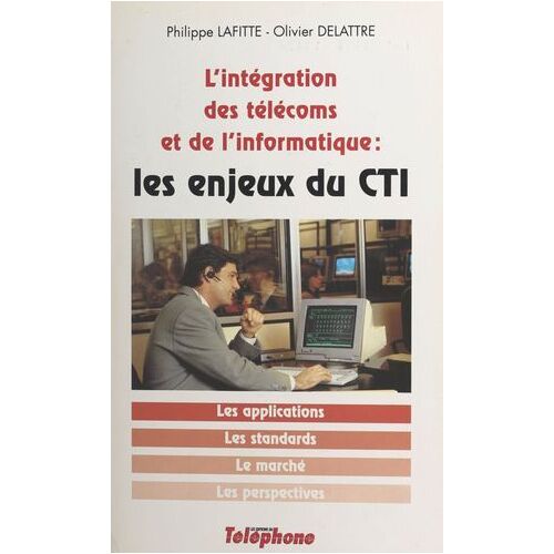 Les Enjeux Du Cti : L'intégration Des Télécoms Et De L'informatique