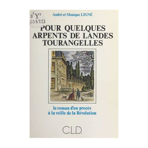 Pour Quelques Arpents De Landes Tourangelles : Le Roman D'un Procès À La Veille De La Révolution