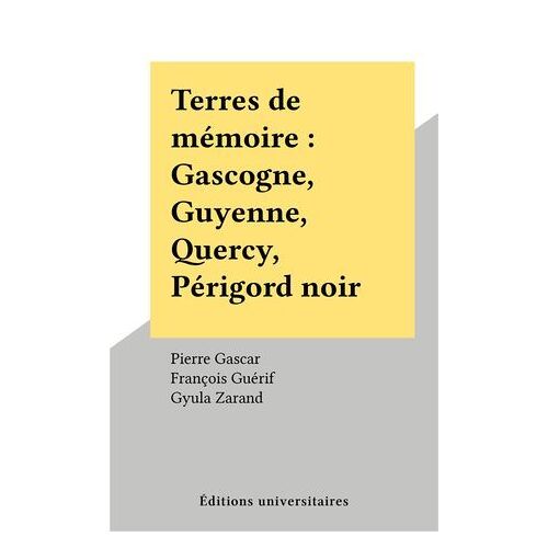 Terres De Mémoire : Gascogne, Guyenne, Quercy, Périgord Noir