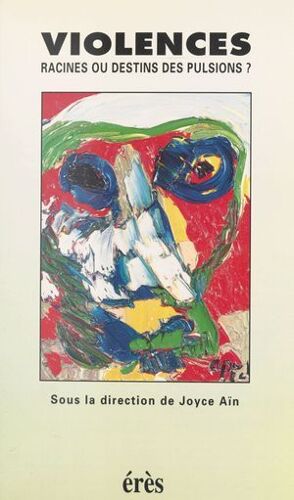 Violences : Racines Ou Destins Des Pulsions ?