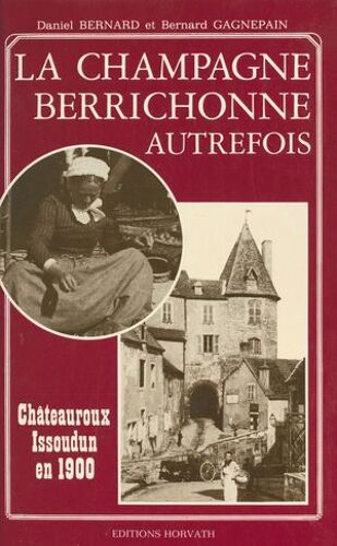 La Champagne Berrichonne Autrefois : Châteauroux Et Issoudun En 1900