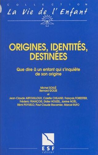 Origines, Identités, Destinées : Que Dire À Un Enfant Qui S'inquiète De Son Origine