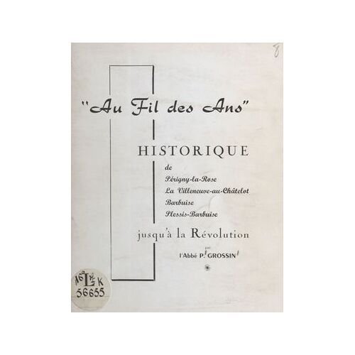 Au Fil Des Ans, Historique De Périgny-La-Rose, La Villeneuve-Au-Châtelet, Barbuise, Plessis-Barbuise Jusqu'à La Révolution