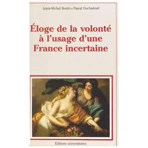 Éloge De La Volonté À L'usage D'une France Incertaine