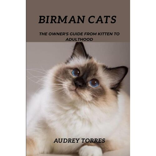 Birman Cats: The Owner's Guide From Kitten To Adulthood