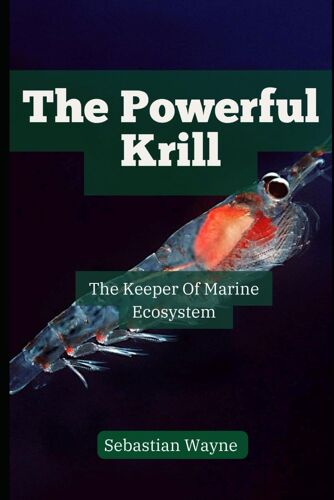 The Powerful Krill: Keepers Of The Marine Ecosystem