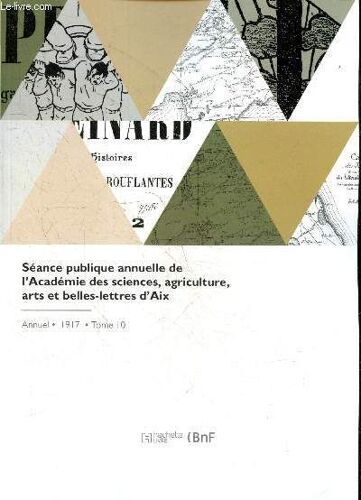 Séance Publique Annuelle De L Académie Des Sciences, Agriculture, Arts Et Belles-Lettres D Aix - Annuel, 1917 - Tome 10- Rapport Sur Le Concours Thiers 1917 Par M.J. Cabassol, Rapport Sur Les Prix De Vertu, Prix Rambot: Les Laureats, Pension Irma Moreau..
