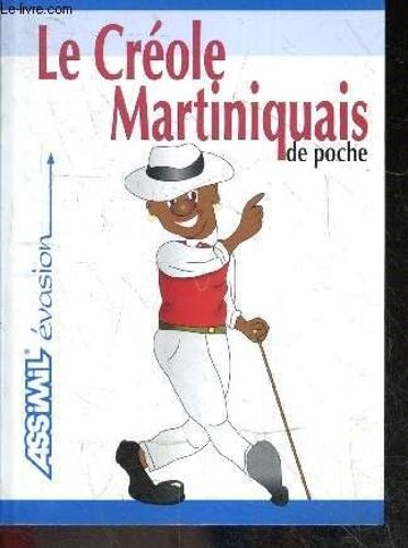 Le Créole Martiniquais De Poche - Guide De Conversation Original Et Facile Pour Decouvrir : Les Mots Cles, Les Expressions Courantes, Les Coutumes Locales, Un Lexique De Plus De 2000 Mots